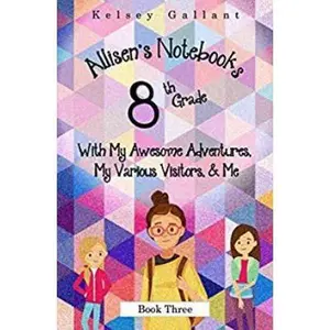USED-8th Grade With My Awesome Adventures, My Various Visitors, & Me (Allisen's Notebooks) by Kelsey Gallant (Paperback)