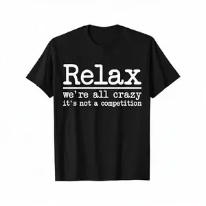 [100% Cotton] Funny Relax We'Re All Crazy It'S Not A Competition Saying T-Shirt - With - Soft Breathable 100% Cotton Tee For Men & Women - Everyday Casual Wear Gift Idea - Machine Washable Crewneck Shirt, Humorous Apparel, State T-Shirt For Men And Women