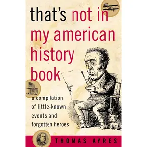 USED-That's Not in My American History Book: A Compilation of Little-Known Events and Forgotten Heroes by Ayres, Thomas (Paperback)