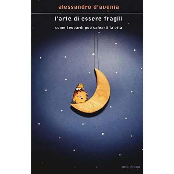 USED-L'arte di essere fragili. Come Leopardi puo salvarti la vita (Italian Edition) by Alessandro D'Avenia (Hardcover)