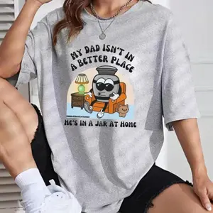 My Dad Isn't In A Better Place T-Shirt, meme shirt, funny shirt, Fun Graphics, Full Color Range, Find Your Perfect Shade, Trendy
