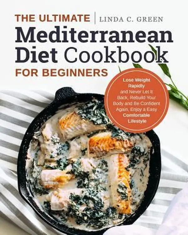 USED Book - The Ultimate Mediterranean Diet Cookbook for Beginners: Healthy Cooking Guide with Dinner Ideas to Lose Weight Rapidly, Rebuild Your Body & Gain Confidence by C. Green, Linda (Paperback - English), Dinners Ideas