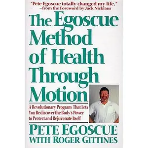 USED-The Egoscue Method of Health Through Motion: A Revolutionary Program That Lets You Rediscover the Body's Power To Protect and Rejuvenate Itself by Pete Egoscue (Hardcover)