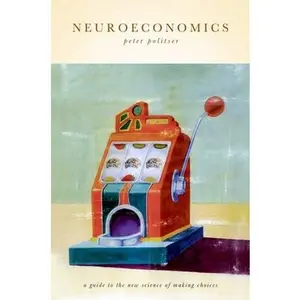 USED-Neuroeconomics: A Guide to the New Science of Making Choices by Politser, Peter (Hardcover)