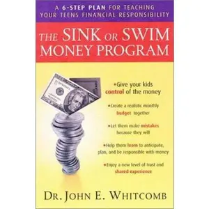 USED-The Sink or Swim Money Program : The 6-Step Plan for Teaching Your Teens Financial Responsibility by John E. Whitcomb (Hardcover)