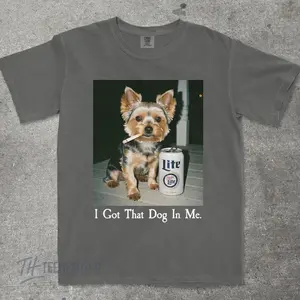 I Got That Dog In Me, Yorkie Comfort Colors Shirt, Yorkshire Terrier Mom, Funny Dog Shirt, Dog Lover Gift, Funny Meme Shirt,