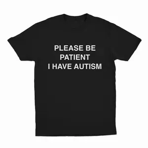 Please Be Patient I Have Autism T-Shirt