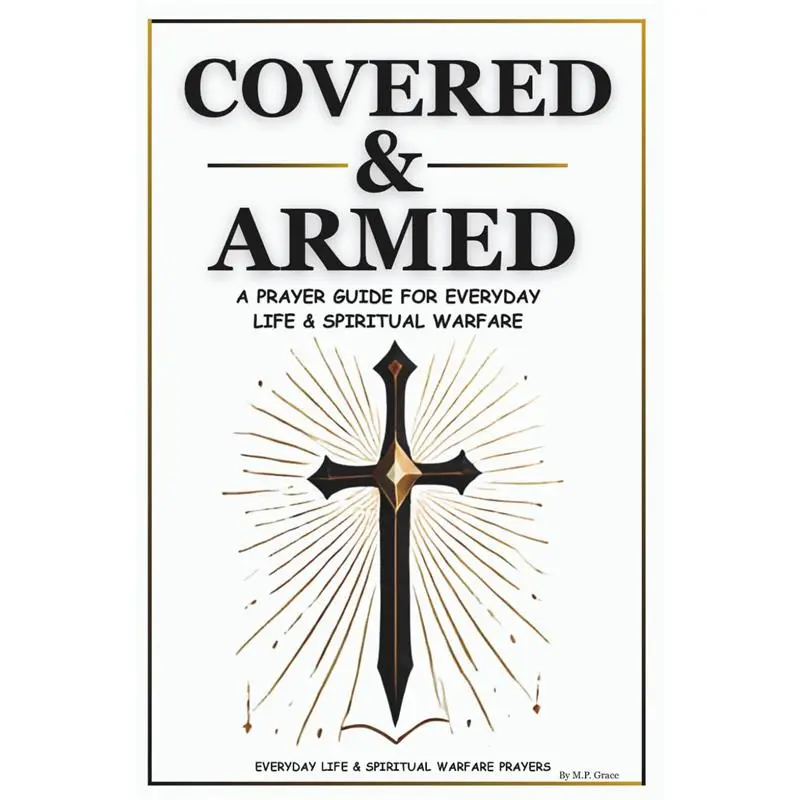 Covered & Armed: A Prayer Guide For Everyday Life & Spiritual Warfare