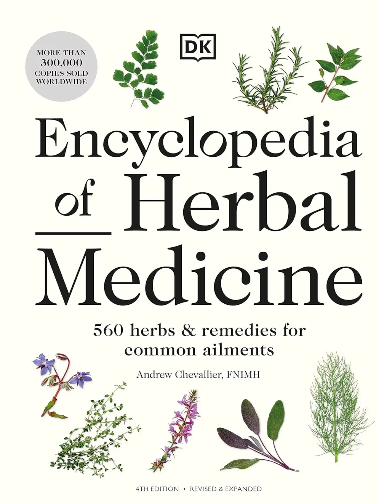Encyclopedia of Herbal Medicine New Edition: 560 Herbs and Remedies for Common Ailments