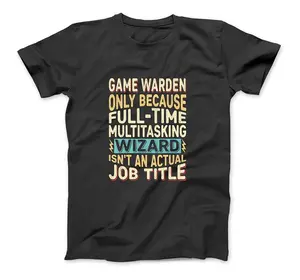 Wizard Job Title Quote - Funny Game Warden T-Shirt