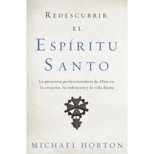 Re-discovering the Holy Spirit: The perfecting presence of God in creation, redemption, and daily life