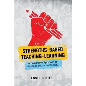 USED-Strengths-Based Teaching-Learning: A Restorative Approach to Advance Educational Equity by Hill, Essie B. (Paperback)