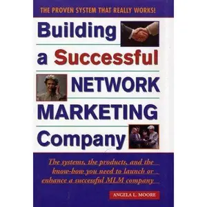 USED-Building a Successful Network Marketing Company: The Systems, the Products, and the Know-How You Need to Launch or Enhance a Successful MLM Company by Angela Moore (Hardcover)