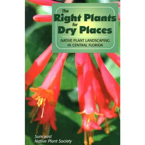 USED-Right Plants for Dry Places: Native Plant Landscaping in Central Florida by Suncoast Native Plant Society (Paperback)