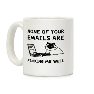 None Of Your Emails Are Finding Me Well Coffee Mug Ceramic mug 11oz #123
