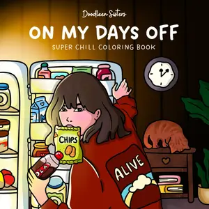On My Days Off - Super Chill Coloring Book for Adults and Teens Featuring 40 Easy, Cute and Fun Illustrations for Relaxation Paperback