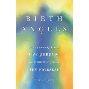 USED-BIRTH ANGELS: Fulfilling Your Life Purpose and Potential with the 72 Angels of the Kabbalah by Terah Cox (Paperback)