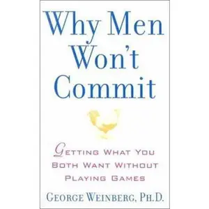 USED-Why Men Won't Commit: Getting What You Both Want Without Playing Games by Weinberg, George, Ph.D. (Hardcover)