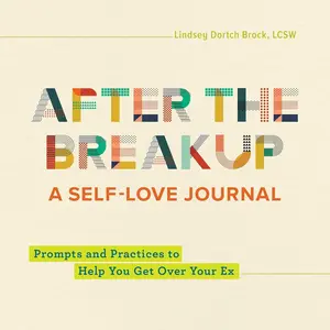 After the Breakup: A Self-Love Journal: Prompts and Practices to Help You Get Over Your Ex Paperback – October 5, 2021
