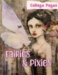 Fairies & Pixies: Collage Pages for Scrapbooking, Junk Journals & Paper Crafts