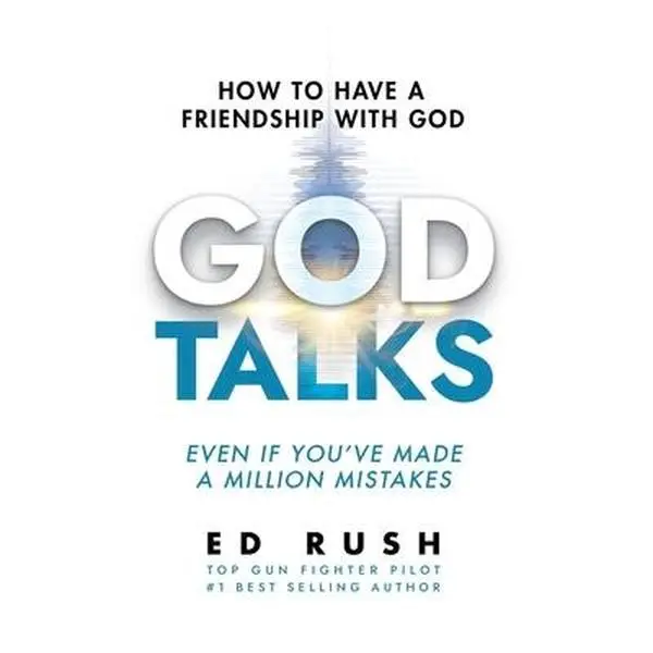 God Talks: How to Have a Friendship with God (Even if You've Made a Million Mistakes) -- Ed Rush, Hardcover