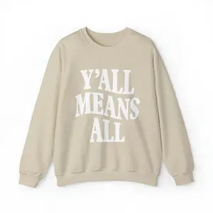 Y'all Means All Sweatshirt, Trendy Sweater, Oversized Sweatshirt, Unisex Sweatshirt, Gift for Her, Gift for Him, Cute Sweater, Soft Cotton, Black, White, Cream, Tan, Grey Crewneck Womenswear Comfort Hoodie Tops Collar Polyester Ribbed