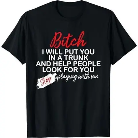 Men's Short-Sleeve Cotton T-Shirt, "Bitch I Will Put You In A Trunk And Help People Look For You" Graphic Top, Breathable Cotton Fabric, Style 0705D 818 Unisex Classic