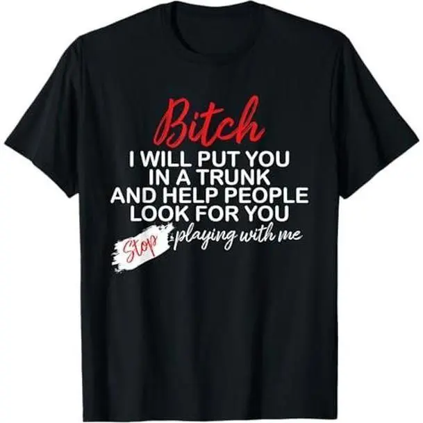 Men's Short-Sleeve Cotton T-Shirt, "Bitch I Will Put You In A Trunk And Help People Look For You" Graphic Top, Breathable Cotton Fabric, Style 0705D 818