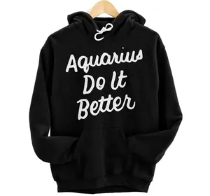 Zodiac Sign Funny Aquarius Do It Better Hoodie, Sweatshirt, T-Shirt