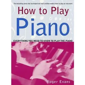 USED-How to Play Piano: Everything You Need to Know to Play the Piano by Evans, Roger (Paperback)