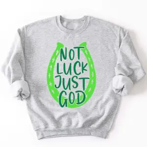 NOT LUCK JUST GOD Horseshoe St. Patrick's Day Sweatshirt
