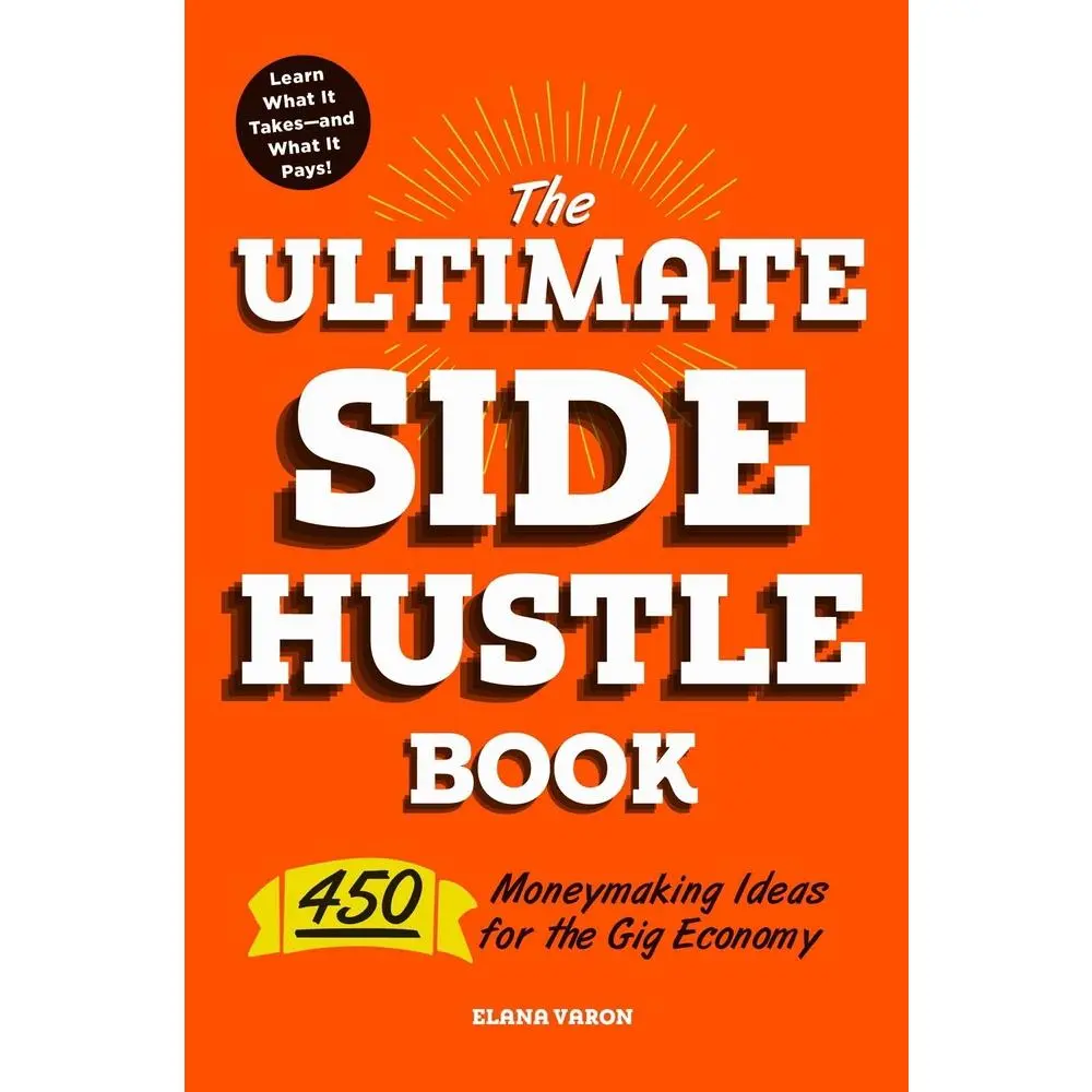 Used Soft Cover Book - The Ultimate Side Hustle Book: Learn 450 Moneymaking Ideas for the Gig Economy, Learn What It Takes and What It Pays by Elana Varon (English)