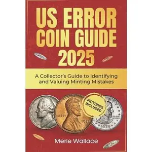 Us Error Coins Guide 2025: A Collector's Guide to Identifying and Valuing Minting Mistakes -- Merle Wallace, Paperback