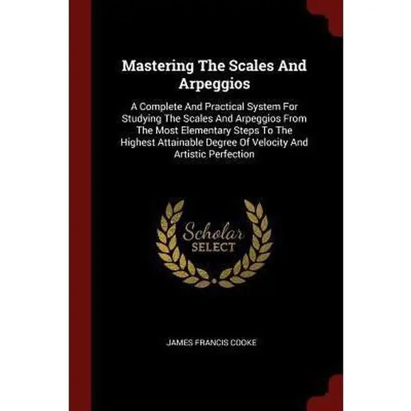 USED Book - Mastering The Scales And Arpeggios: A Complete And Practical System For Studying The Scales And Arpeggios From The Most Elementary Steps To The Highes by Cooke, James Francis (Paperback) - english