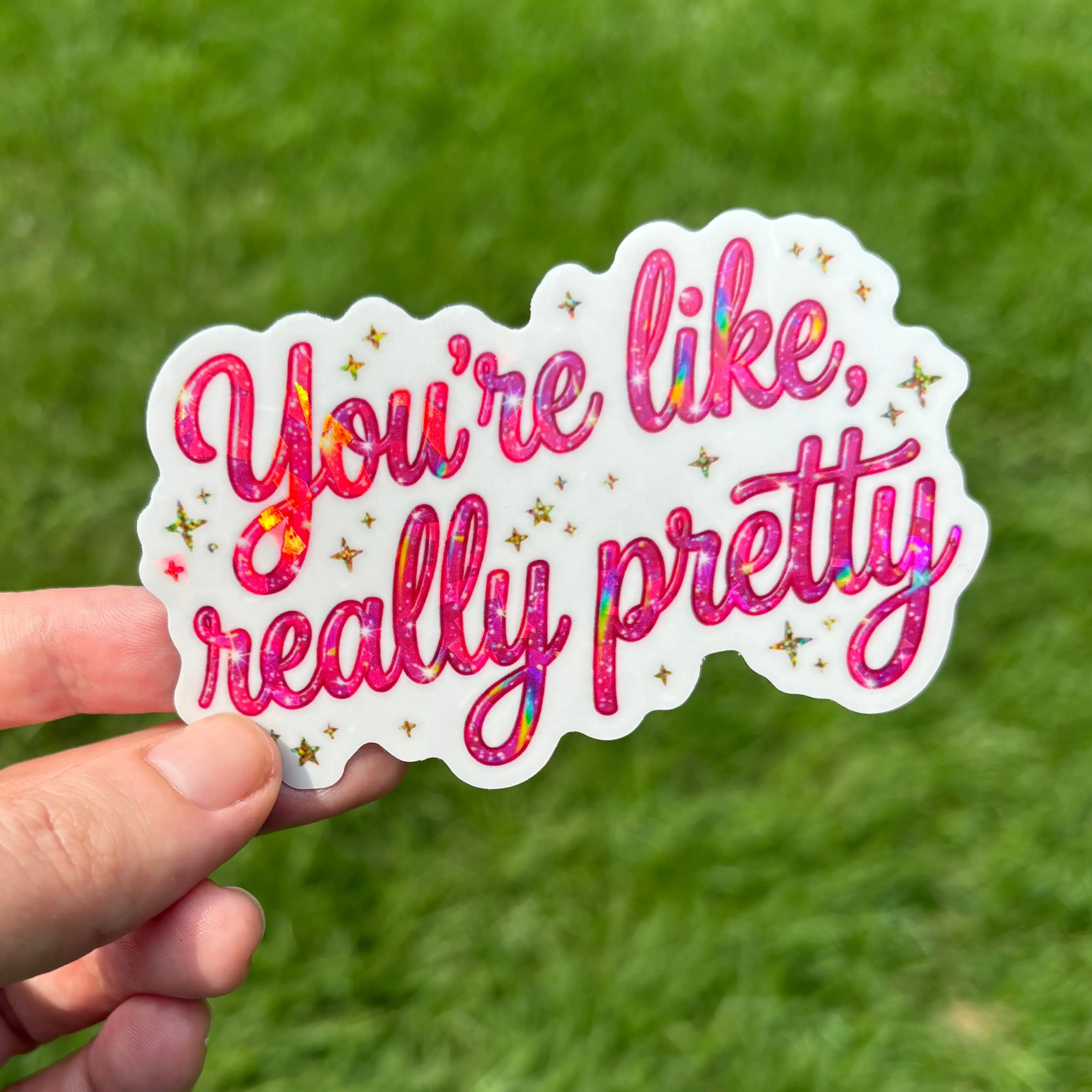 "You're Like, Really Pretty" Holographic Sticker