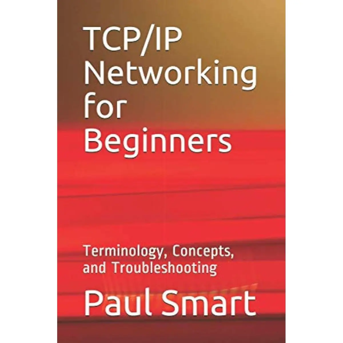 TCP/IP Networking for Beginners: Terminology, Concepts, and Troubleshooting Paperback – August 2, 2020