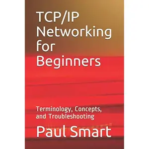 TCP/IP Networking for Beginners: Terminology, Concepts, and Troubleshooting Paperback – August 2, 2020