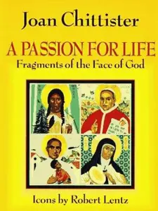 USED-A Passion for Life: Fragments of the Face of God by Joan D. Chittister (Hardcover)