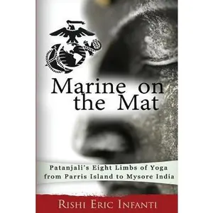 USED-Marine on the Mat: Patanjali's Eight Limbs of Yoga - from Parris Island to Mysore India by Infanti, Rishi Eric (Paperback)