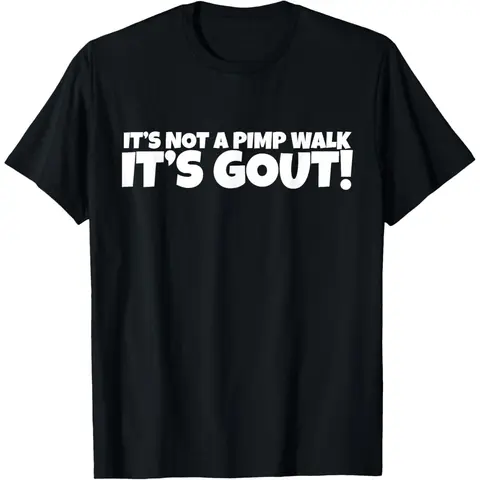 It's Not A Pimp WalK It's Gout T-Shirt,Made of 100% cotton,Not easy to shrink, Durable,Soft and comfortable.