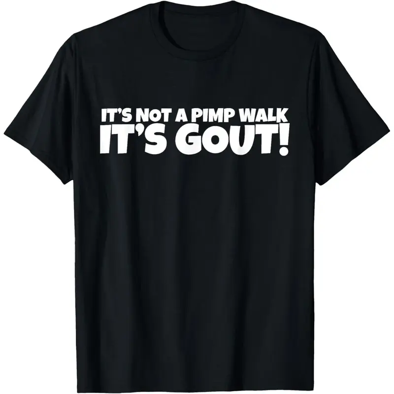It's Not A Pimp WalK It's Gout T-Shirt,Made of 100% cotton,Not easy to shrink, Durable,Soft and comfortable.