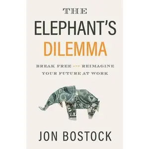 USED-The Elephant's Dilemma: Break Free and Reimagine Your Future at Work by Bostock, Jon (Paperback)