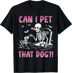100% Cotton Unisex Can I pet that dog funny skeleton dog lover halloween T-Shirt
