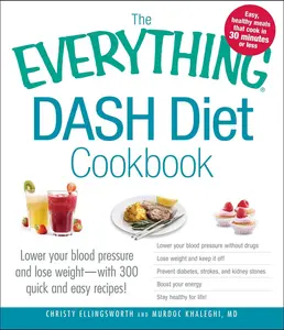 USED-The Everything Dash Diet Cookbook: Lower Your Blood Pressure and Lose Weight - With 300 Quick and Easy Recipes! Lower Your Blood Pressure Without Drug by Ellingsworth, Christy (Paperback)