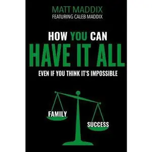 USED-How You Can Have it All: Even if You Think It's It's Impossible by Maddix, Caleb (Paperback)