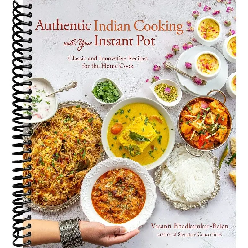 Authentic Indian Cooking with Your Instant Pot: Classic and Innovative Recipes for the Home Cook
