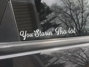 You Starin'  Tho lol funny car sticker