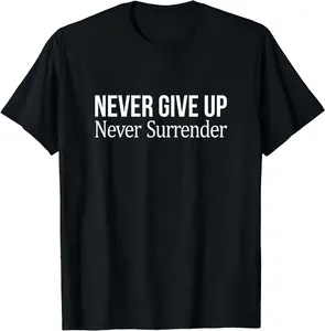 Never Give Up - Never Surrender - Summer Shortsleeve Cotton T-Shirt