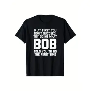 Funny Bob Quote T-Shirt - "If At First You Don't Succeed Try Doing What Bob Told You to Do" - Black with White Text - Soft Breathable Round Neck Tee - Unisex Casual Everyday Shirt - Funny Gift for Bob Fans - Machine Washable Regular Fit - Birthday/Office