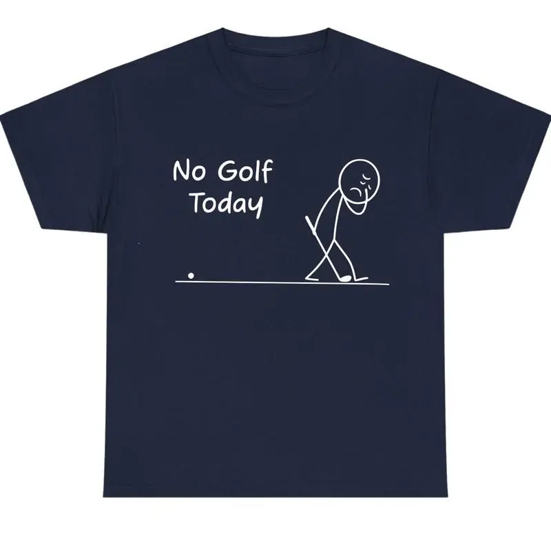 No Golf Today T-Shirt, Sarcastic Quote Unisex Graphic Tee, Cotton Casual Top, Weekend Lifestyle Gift Clothing, Daily Wear	